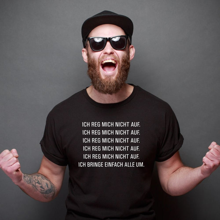 T-Shirt - Ich rege mich nicht auf