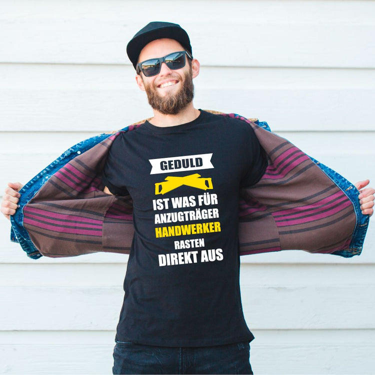 T-Shirt - Geduld ist was für Anzugträger - Handwerker...