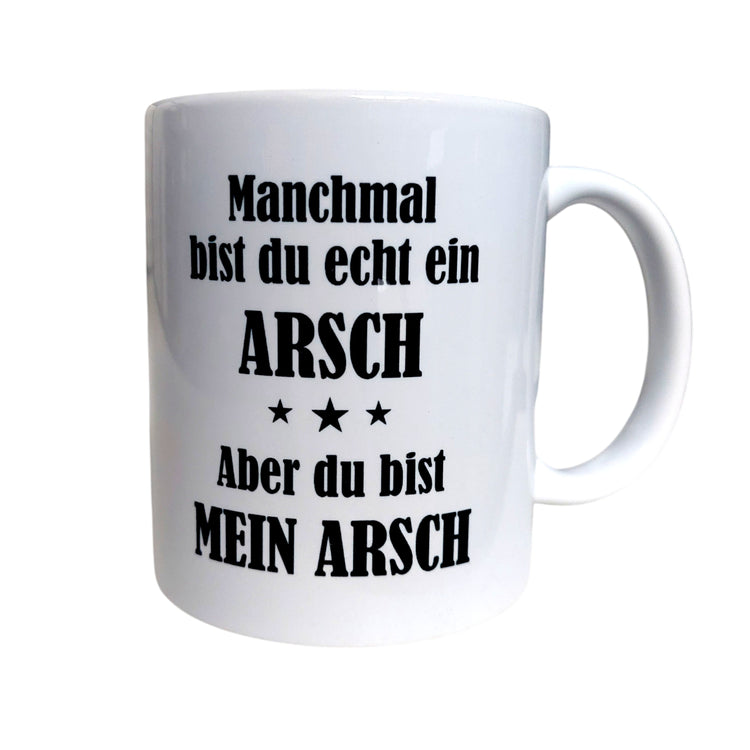 Tasse - Manchmal bist du echt ein Arsch