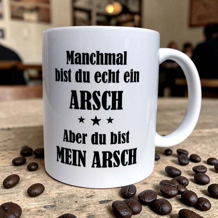 Tasse - Manchmal bist du echt ein Arsch