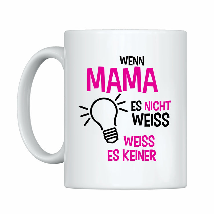 Tasse Wenn Mama es nicht weiß, weiß es keiner