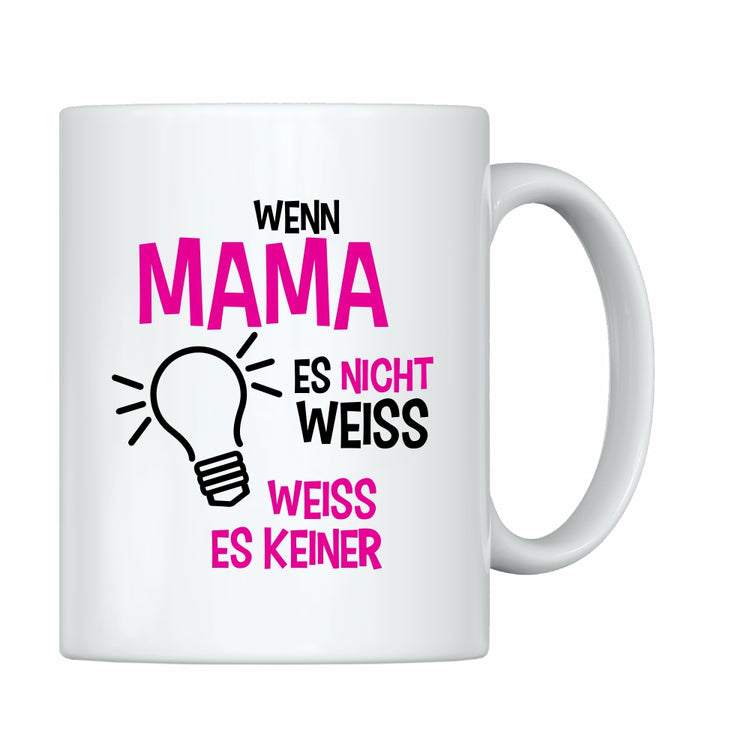 Tasse Wenn Mama es nicht weiß, weiß es keiner