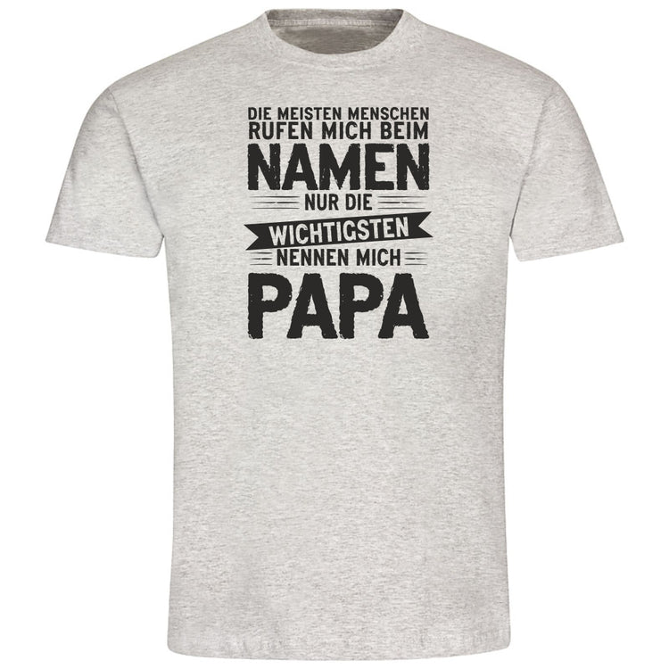 T-Shirt Die meisten Menschen rufen mich beim Namen - nur die wichtigsten nennen mich Papa