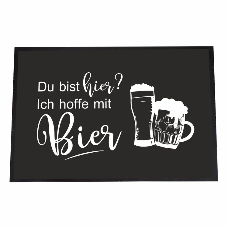 Fußmatte Du bist hier? Ich hoffe mit Bier!