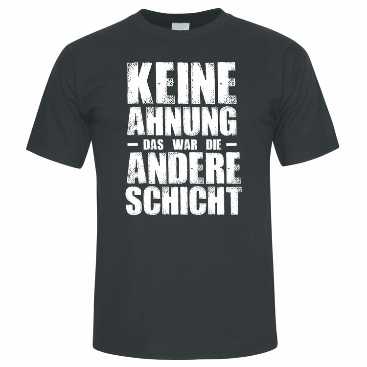 T-Shirt Keine Ahnung - das war die andere Schicht