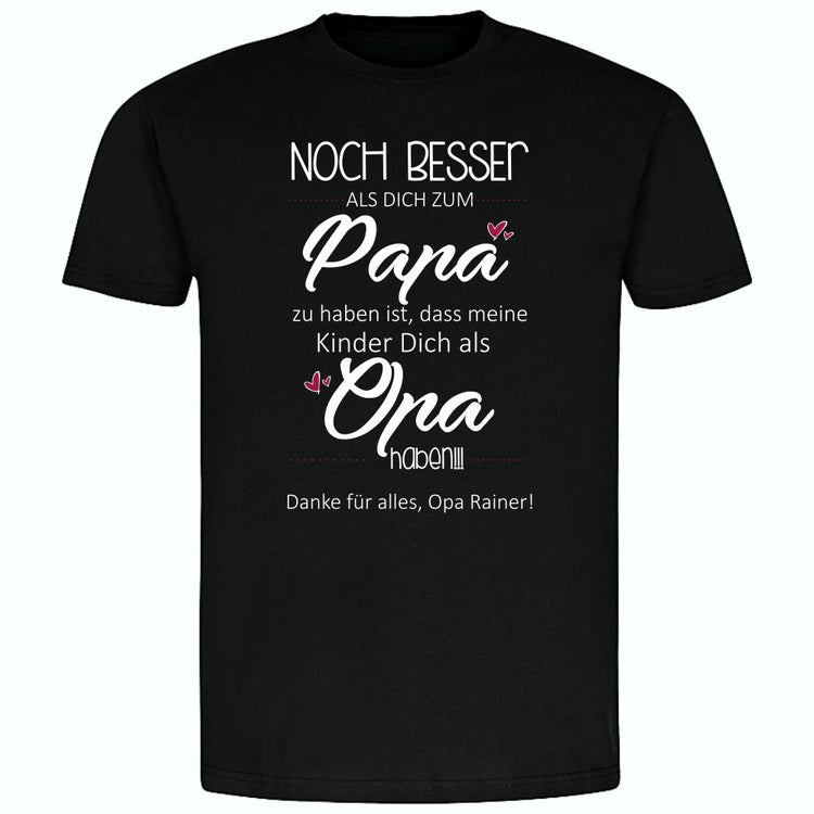 T-Shirt mit Namen Noch besser, als Dich zum Papa zu haben ist, dass meine Kinder Dich als Opa haben
