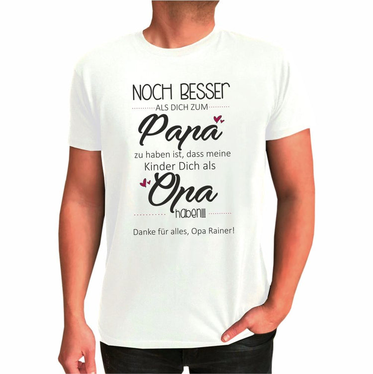 T-Shirt mit Namen Noch besser, als Dich zum Papa zu haben ist, dass meine Kinder Dich als Opa haben
