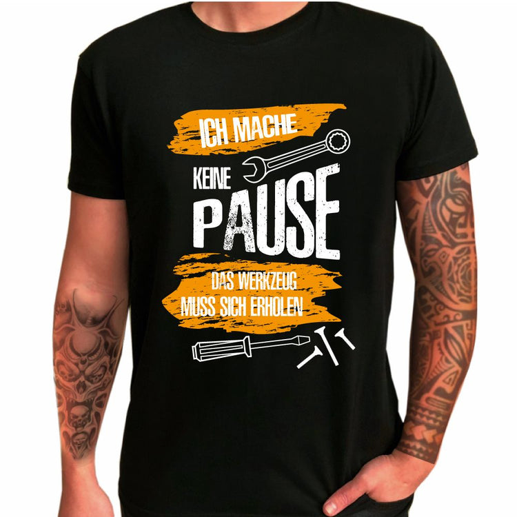 T-Shirt Handwerker  - Ich mache keine Pause - das Werkzeug muss sich erholen
