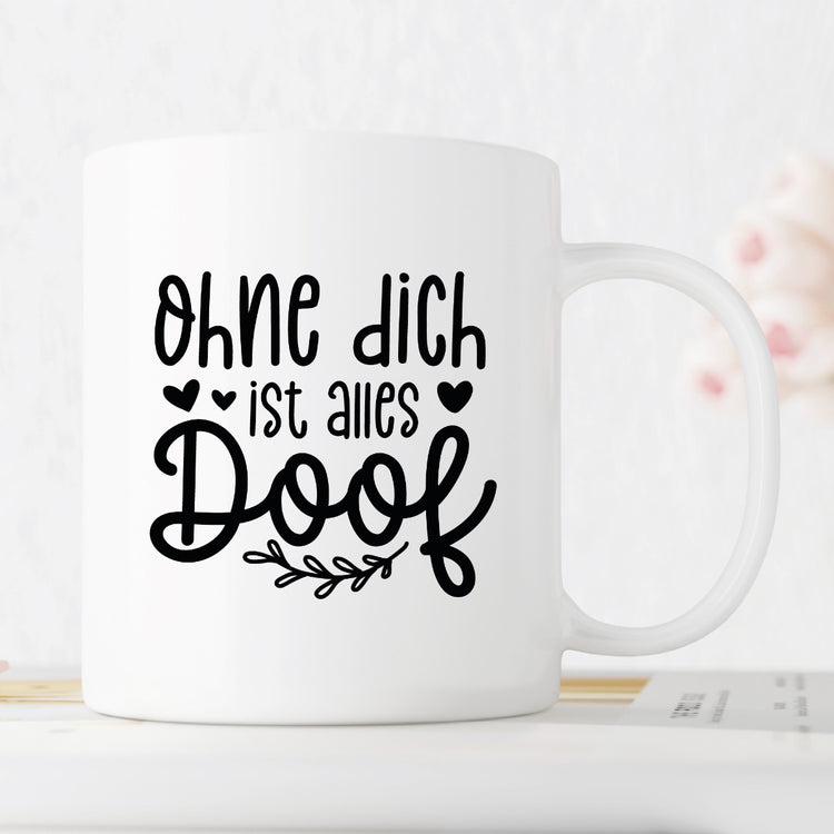 Tasse Ohne dich ist alles doof