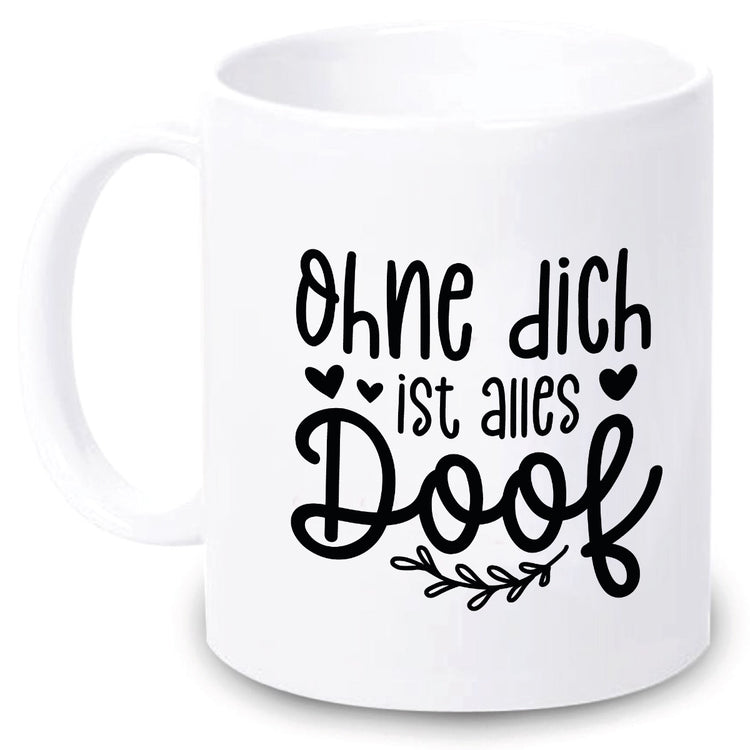 Tasse Ohne dich ist alles doof