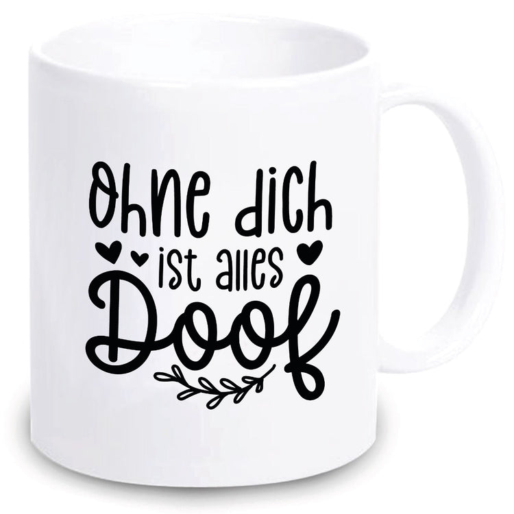 Tasse Ohne dich ist alles doof